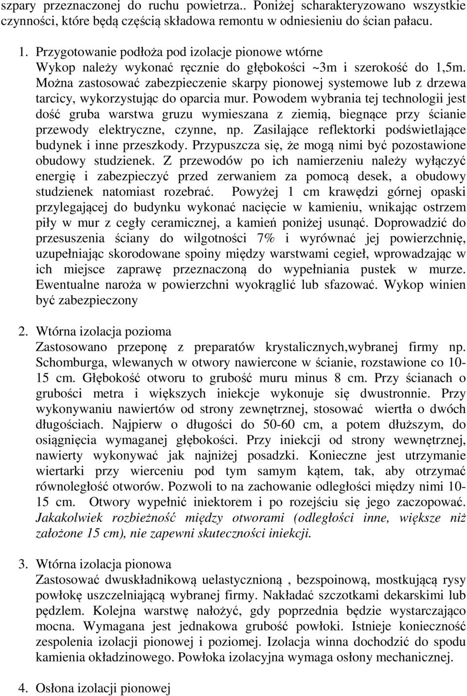 Można zastosować zabezpieczenie skarpy pionowej systemowe lub z drzewa tarcicy, wykorzystując do oparcia mur.