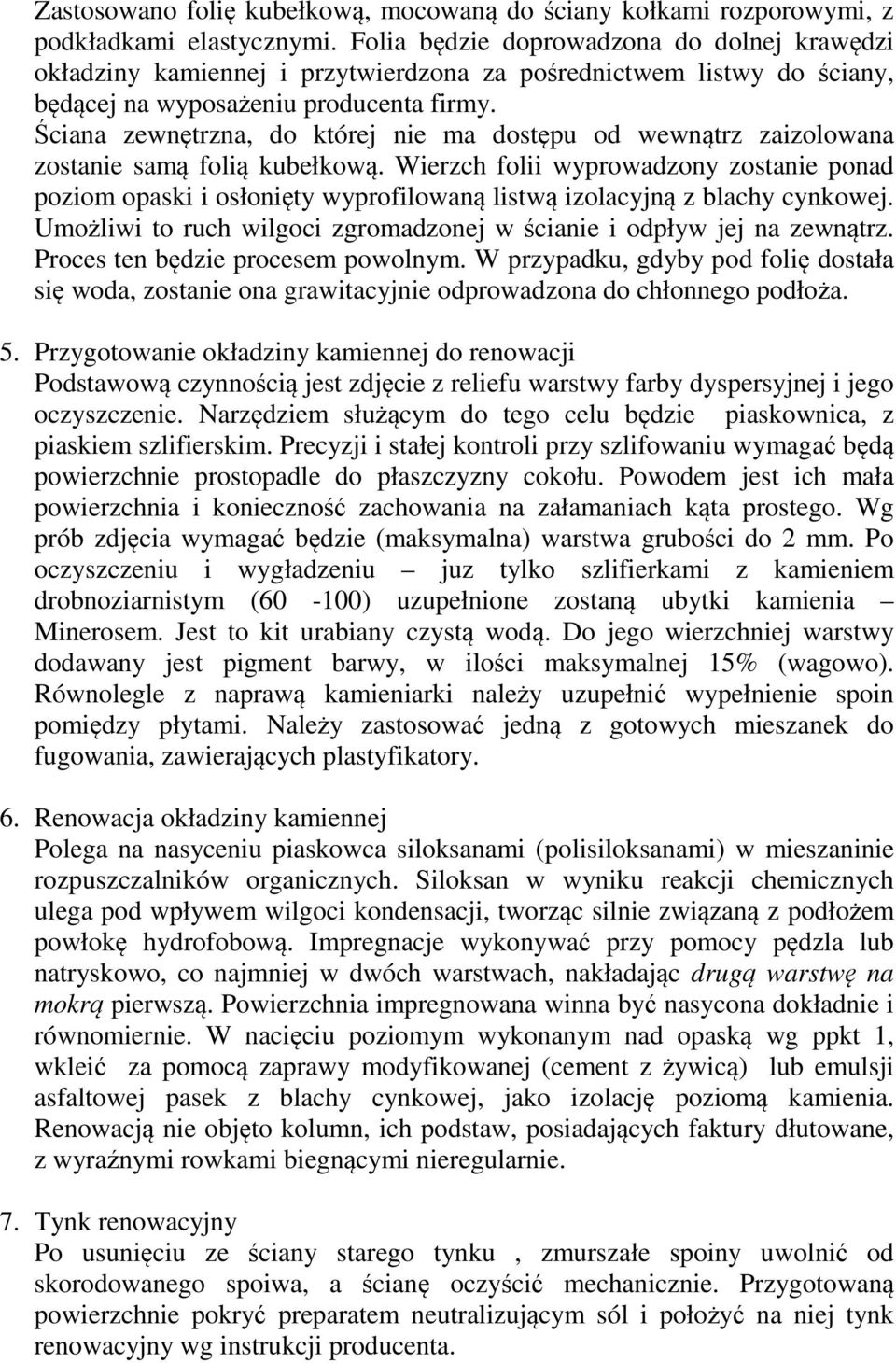 Ściana zewnętrzna, do której nie ma dostępu od wewnątrz zaizolowana zostanie samą folią kubełkową.