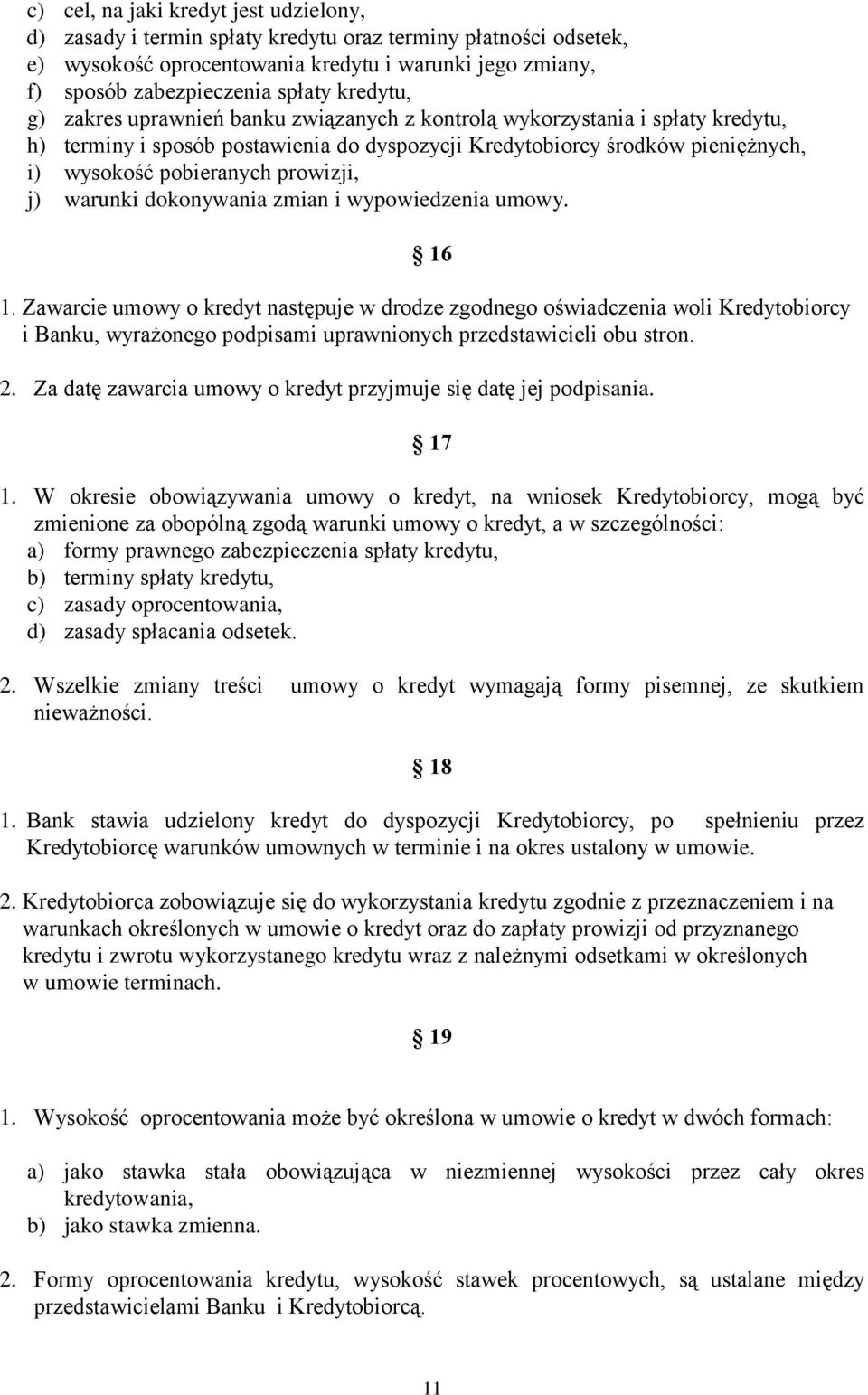 prowizji, j) warunki dokonywania zmian i wypowiedzenia umowy. 16 1.