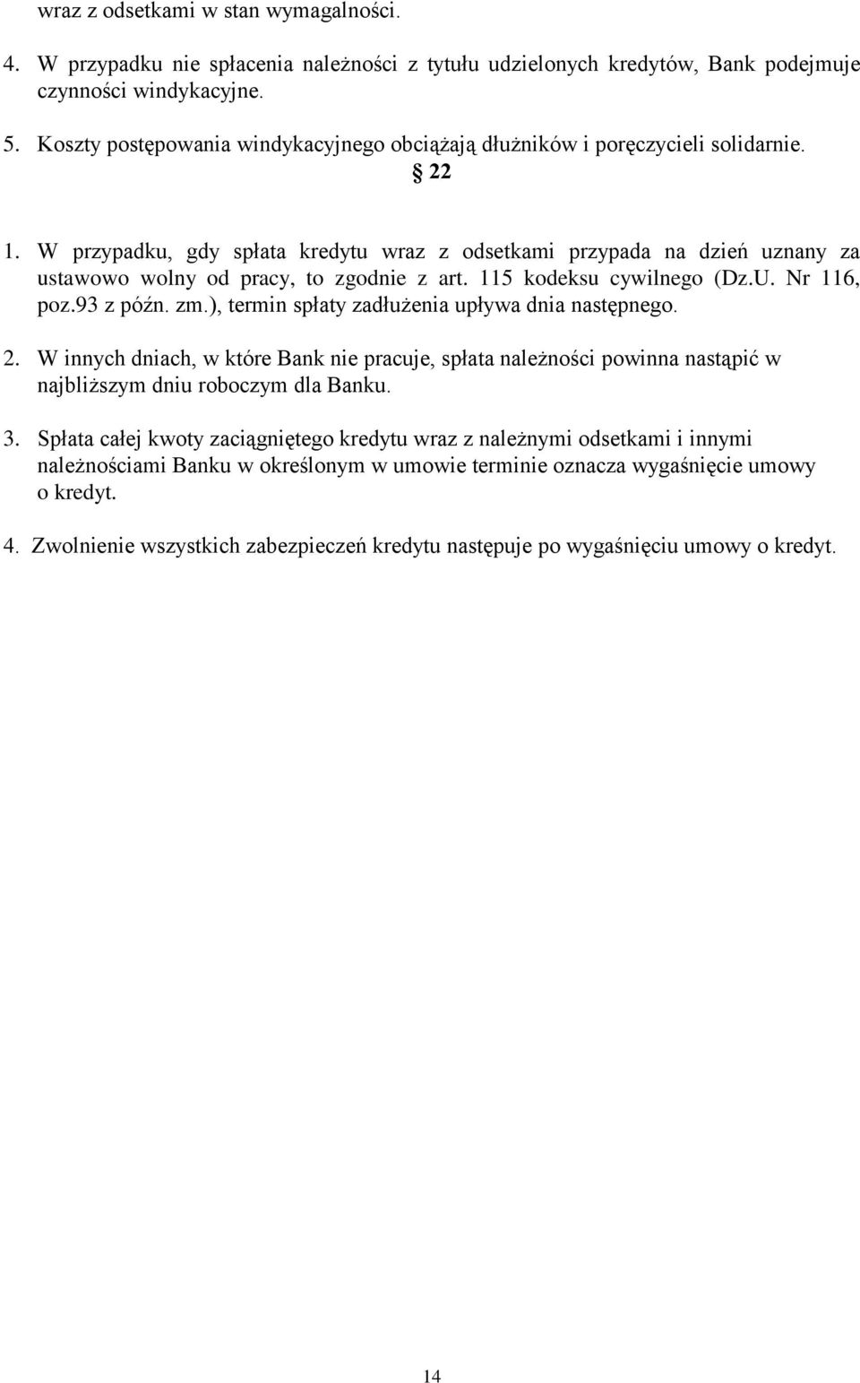 W przypadku, gdy spłata kredytu wraz z odsetkami przypada na dzień uznany za ustawowo wolny od pracy, to zgodnie z art. 115 kodeksu cywilnego (Dz.U. Nr 116, poz.93 z późn. zm.