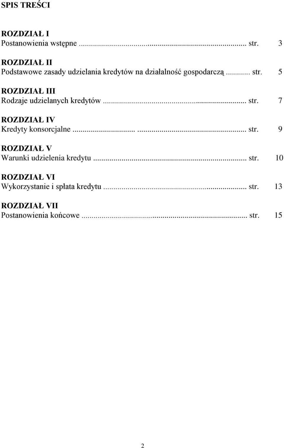 5 ROZDZIAŁ III Rodzaje udzielanych kredytów... str. 7 ROZDZIAŁ IV Kredyty konsorcjalne...... str. 9 ROZDZIAŁ V Warunki udzielenia kredytu.