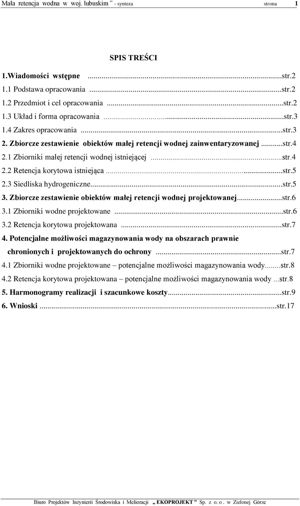 3 Siedliska hydrogeniczne...str.5 3. Zbiorcze zestawienie obiektów małej retencji wodnej projektowanej...str.6 3.1 Zbiorniki wodne projektowane...str.6 3.2 Retencja korytowa projektowana...str.7 4.