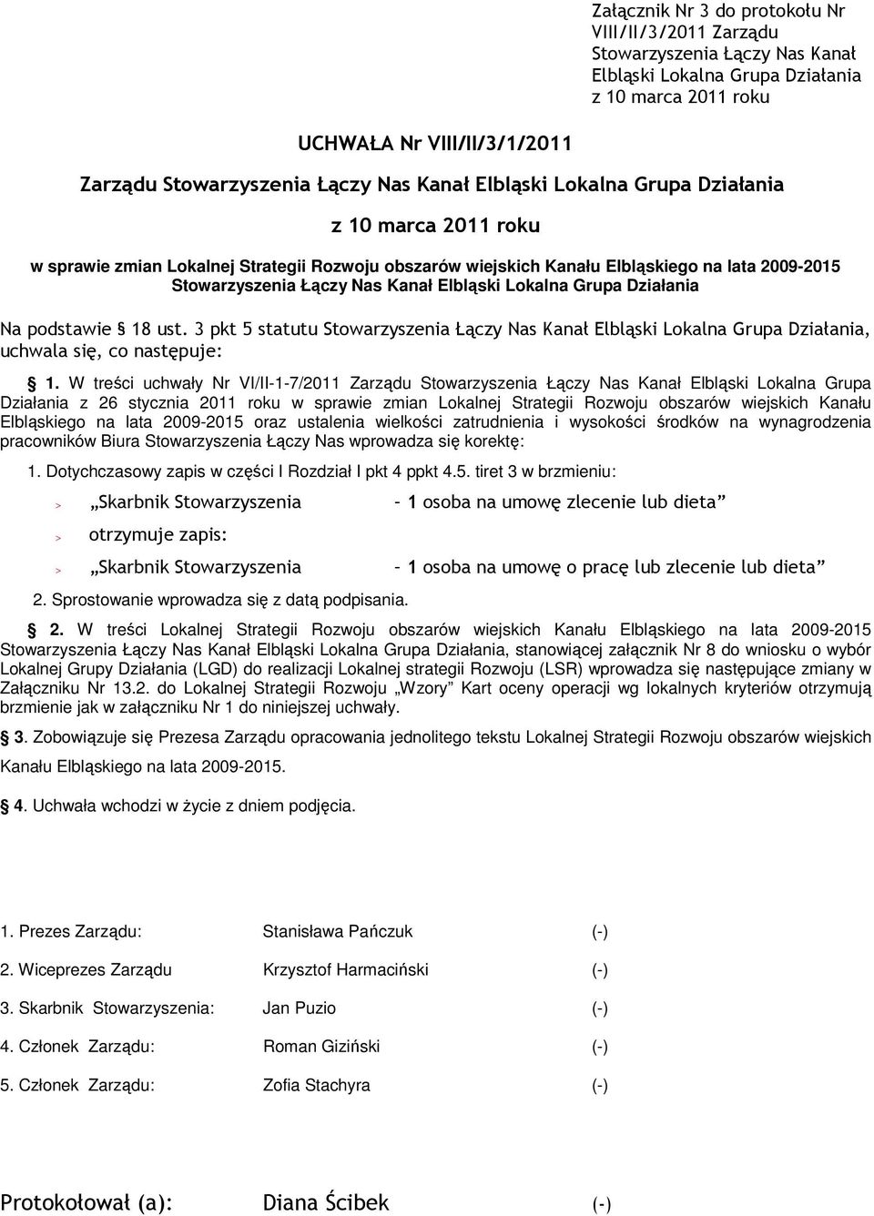 Lokalna Grupa Działania Na podstawie 18 ust. 3 pkt 5 statutu Stowarzyszenia Łączy Nas Kanał Elbląski Lokalna Grupa Działania, uchwala się, co następuje: 1.