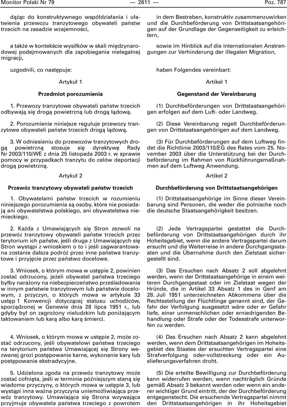 dla zapobiegania nielegalnej migracji, uzgodnili, co nast puje: Artyku 1 Przedmiot porozumienia 1. Przewozy tranzytowe obywateli paƒstw trzecich odbywajà si drogà powietrznà lub drogà làdowà. 2.