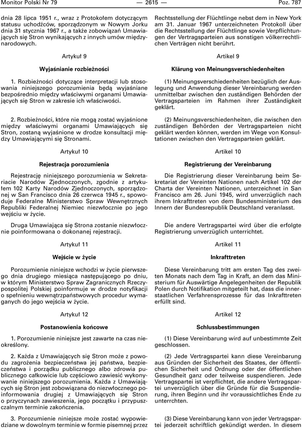 Rozbie noêci dotyczàce interpretacji lub stosowania niniejszego porozumienia b dà wyjaêniane bezpoêrednio mi dzy w aêciwymi organami Umawiajàcych si Stron w zakresie ich w aêciwoêci. 2.