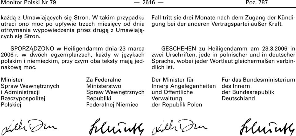 Fall tritt sie drei Monate nach dem Zugang der Kündigung bei der anderen Vertragspartei außer Kraft. GESCHEHEN zu Heiligendamm am 23.