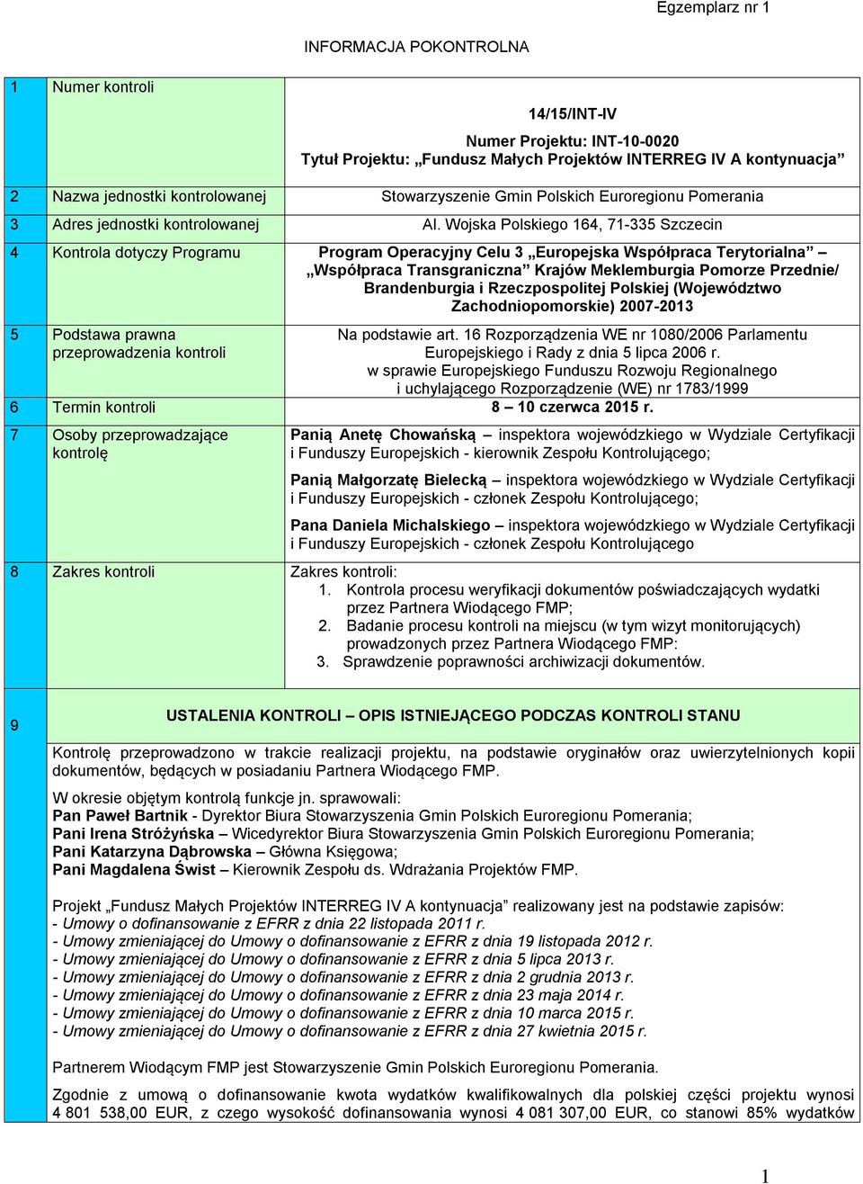 Wojska Polskiego 164, 71-335 Szczecin 4 Kontrola dotyczy Programu Program Operacyjny Celu 3 Europejska Współpraca Terytorialna Współpraca Transgraniczna Krajów Meklemburgia Pomorze Przednie/