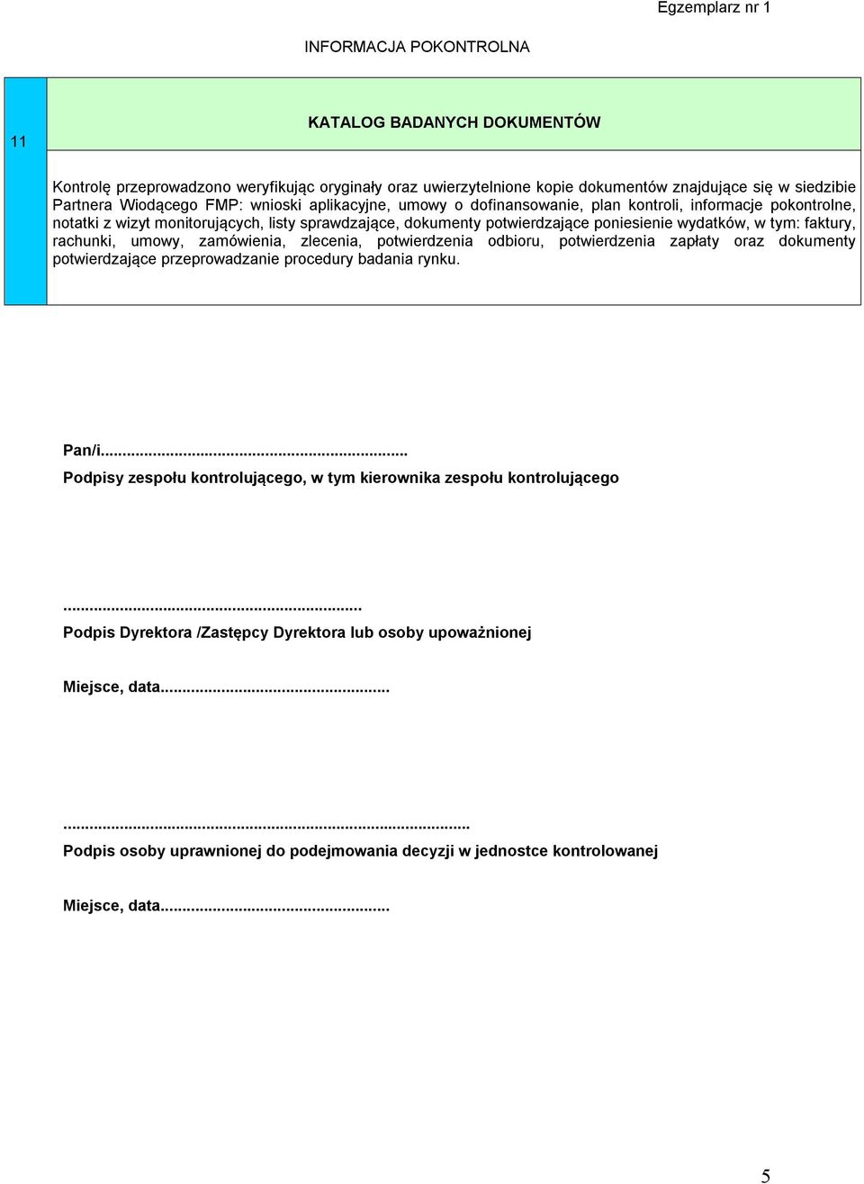 zamówienia, zlecenia, potwierdzenia odbioru, potwierdzenia zapłaty oraz dokumenty potwierdzające przeprowadzanie procedury badania rynku. Pan/i.