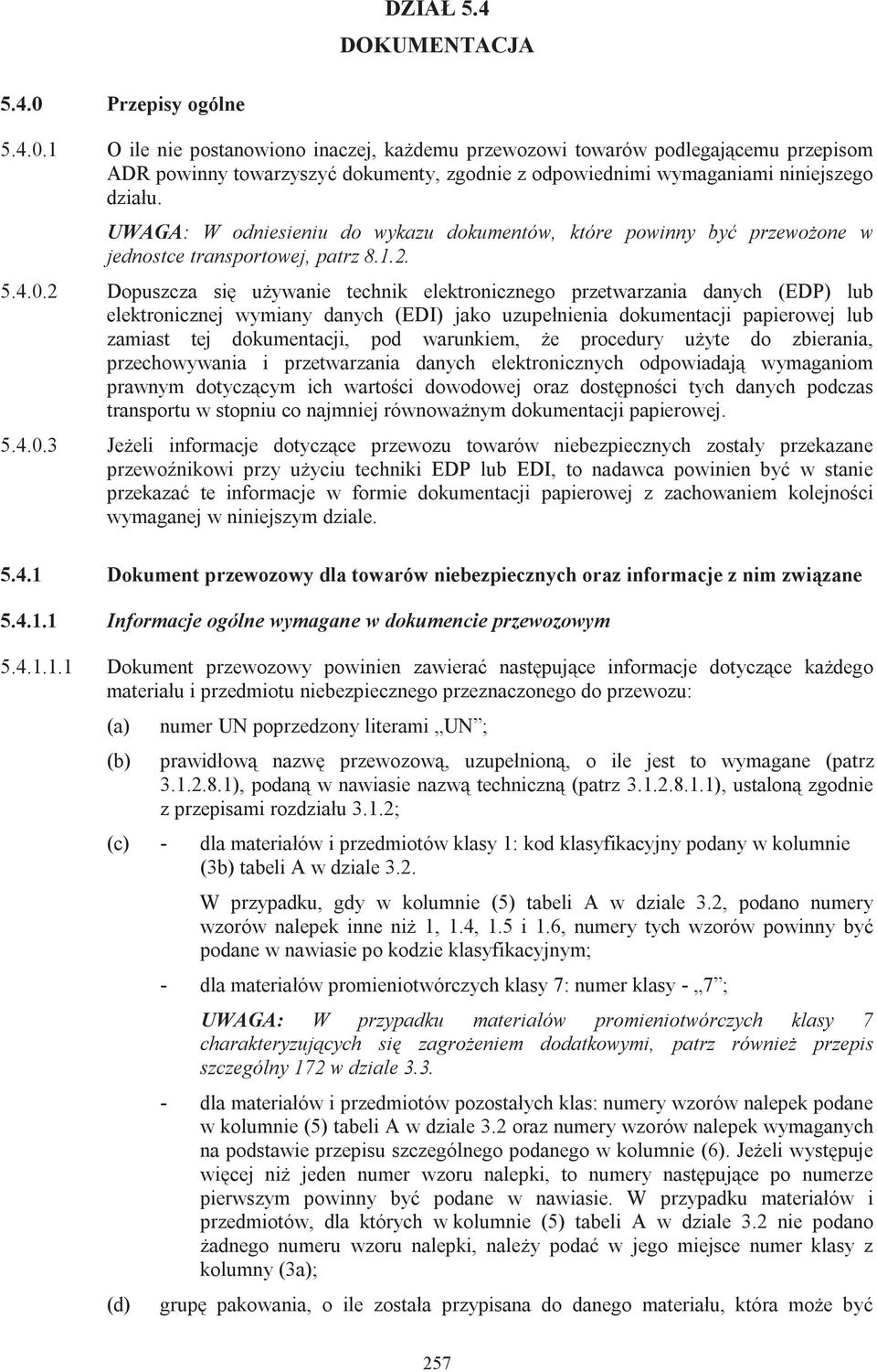 UWAGA: W odniesieniu do wykazu dokumentów, które powinny być przewożone w jednostce transportowej, patrz 8.1.2. 5.4.0.