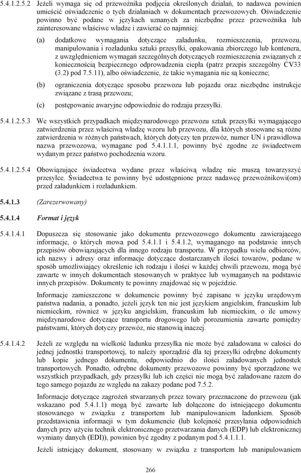 rozmieszczenia, przewozu, manipulowania i rozładunku sztuki przesyłki, opakowania zbiorczego lub kontenera, z uwzględnieniem wymagań szczególnych dotyczących rozmieszczenia związanych z koniecznością