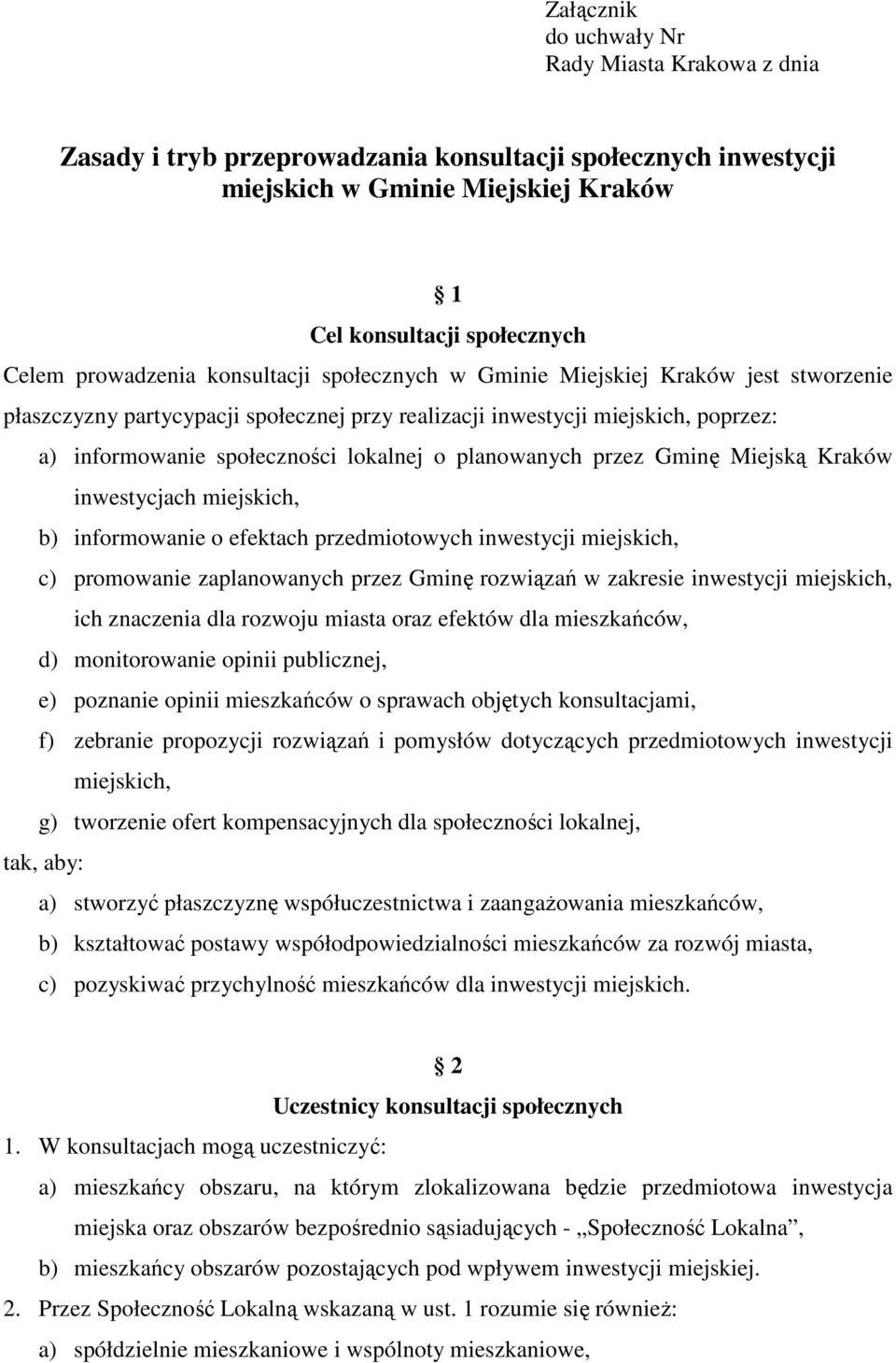 planowanych przez Gminę Miejską Kraków inwestycjach miejskich, b) informowanie o efektach przedmiotowych inwestycji miejskich, c) promowanie zaplanowanych przez Gminę rozwiązań w zakresie inwestycji