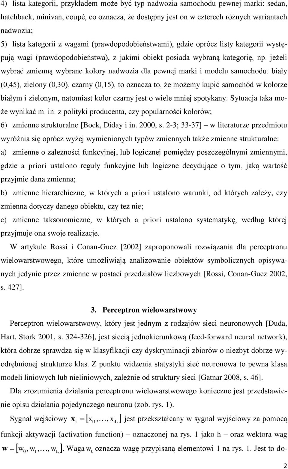 jeżeli wybrać zmienną wybrane kolory nadwozia dla pewnej marki i modelu samochodu: biały (0,45), zielony (0,30), czarny (0,15), to oznacza to, że możemy kupić samochód w kolorze białym i zielonym,