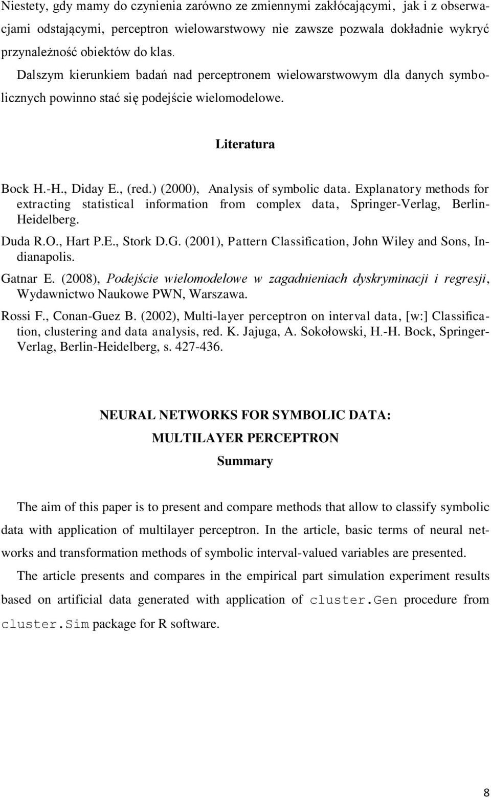 Explanatory methods for extracting statistical information from complex data, Springer-Verlag, Berlin- Heidelberg. Duda R.O., Hart P.E., Stork D.G.