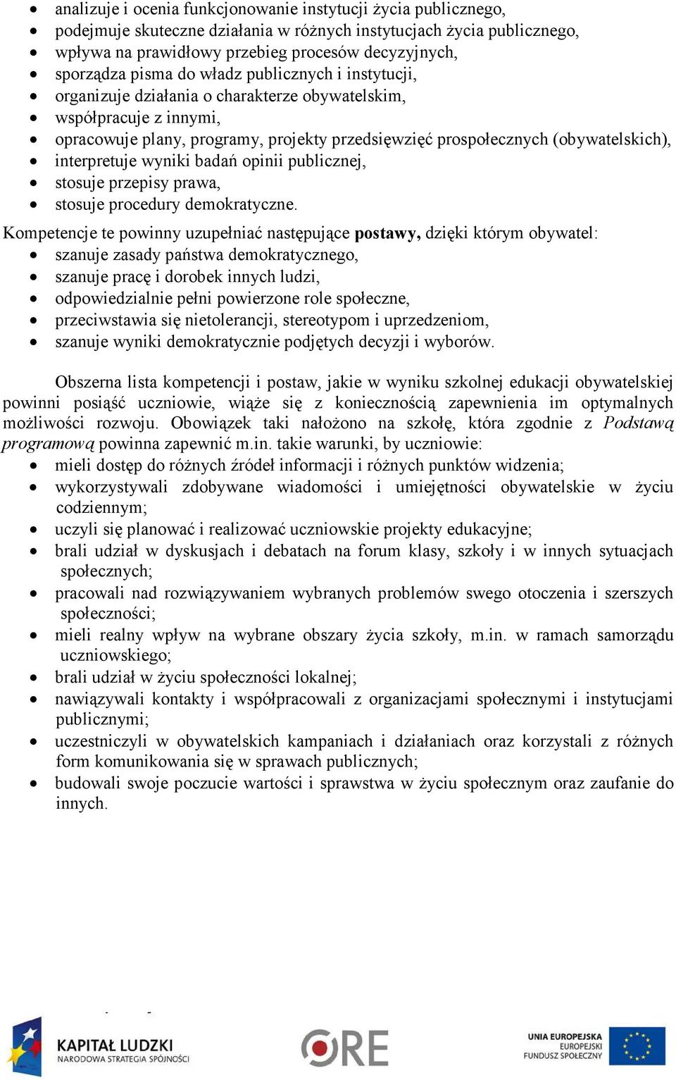 interpretuje wyniki badań opinii publicznej, stosuje przepisy prawa, stosuje procedury demokratyczne.