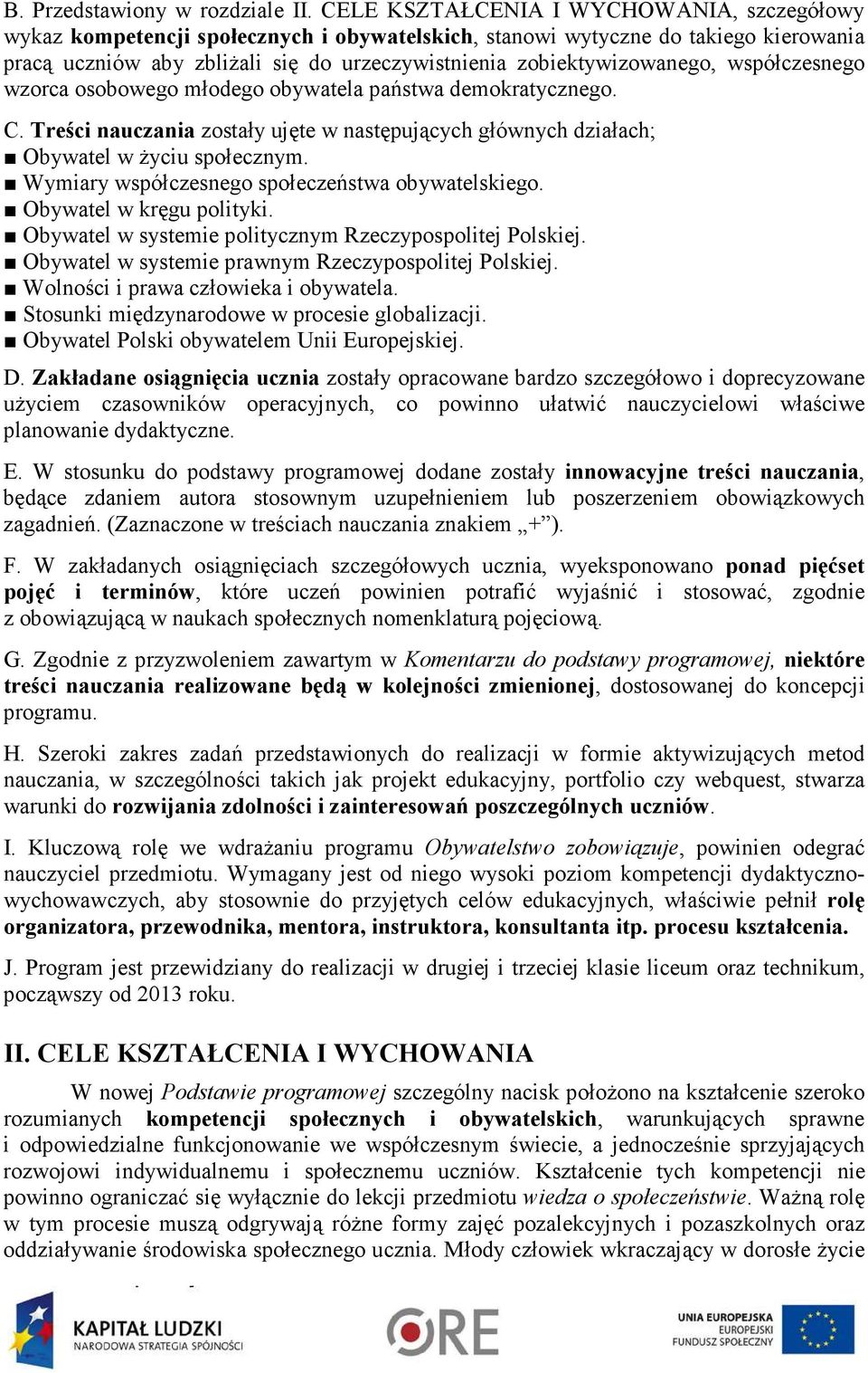 zobiektywizowanego, współczesnego wzorca osobowego młodego obywatela państwa demokratycznego. C. Treści nauczania zostały ujęte w następujących głównych działach; Obywatel w Ŝyciu społecznym.