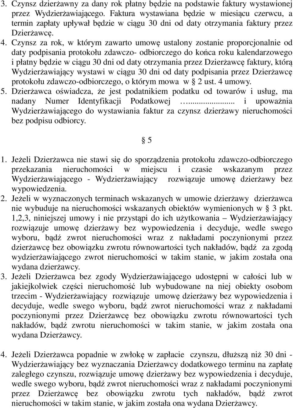 Czynsz za rok, w którym zawarto umowę ustalony zostanie proporcjonalnie od daty podpisania protokołu zdawczo- odbiorczego do końca roku kalendarzowego i płatny będzie w ciągu 30 dni od daty