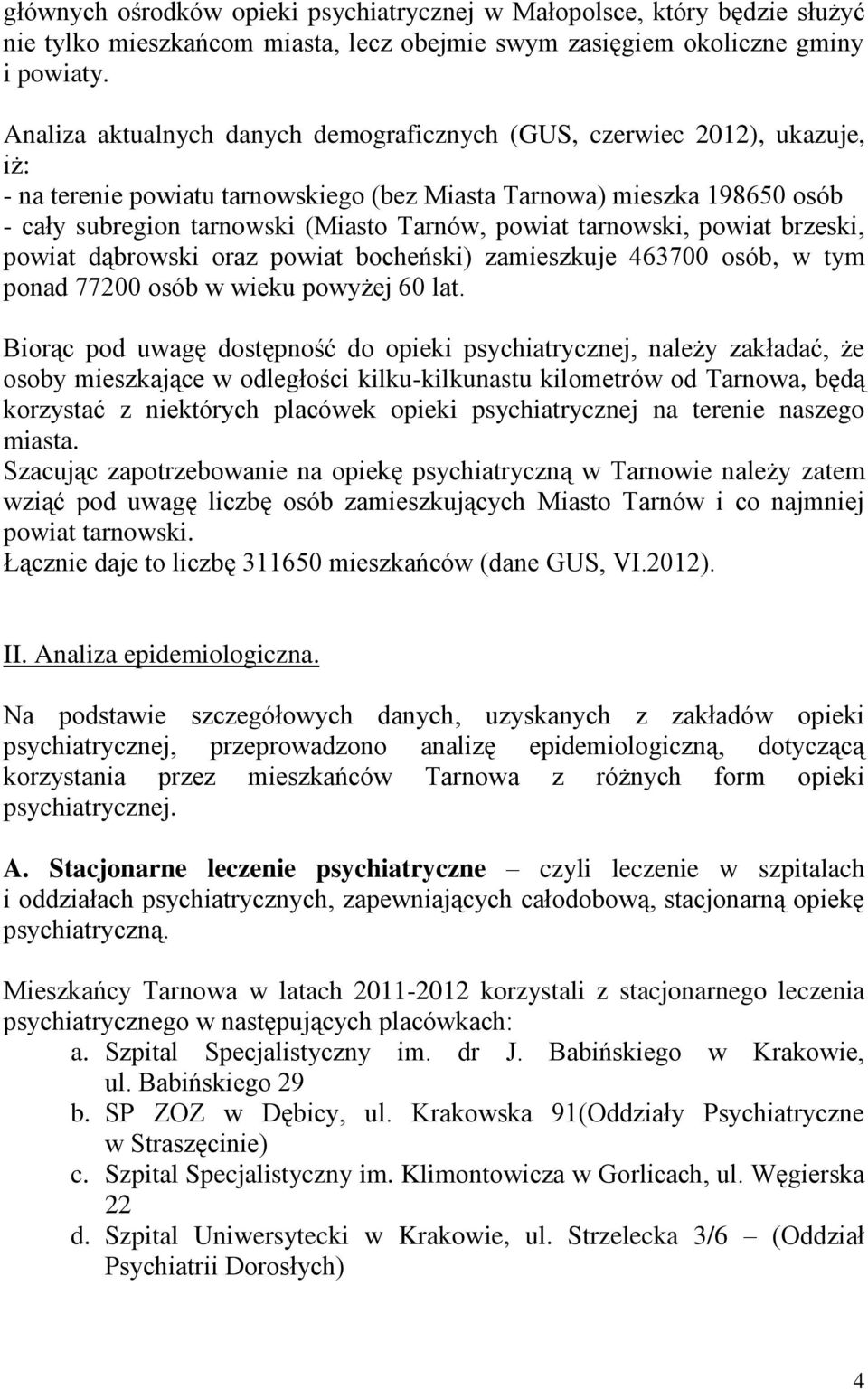 powiat tarnowski, powiat brzeski, powiat dąbrowski oraz powiat bocheński) zamieszkuje 463700 osób, w tym ponad 77200 osób w wieku powyżej 60 lat.