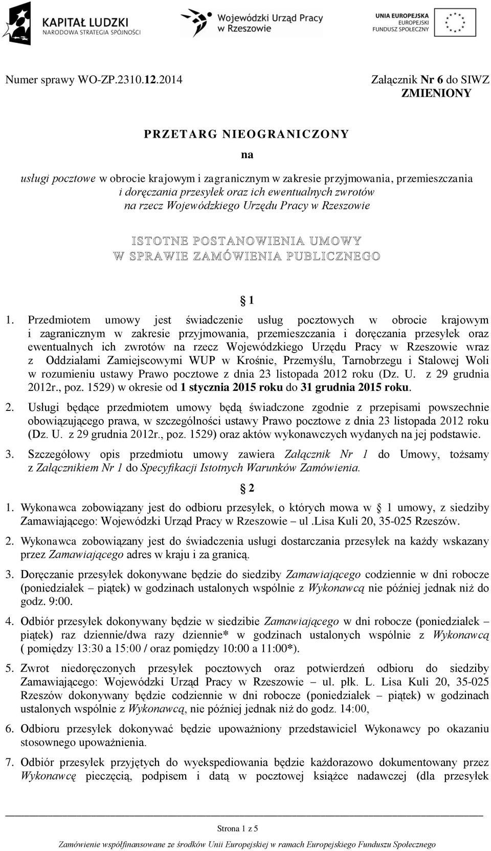 ewentualnych zwrotów na rzecz Wojewódzkiego Urzędu Pracy w Rzeszowie ISTOTNE POSTANOWIENIA UMOWY W SPRAWIE ZAMÓWIENIA PUBLICZNEGO 1 1.