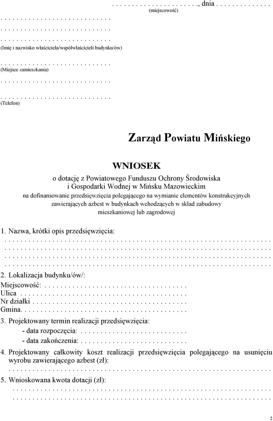 polegającego na wymianie elementów konstrukcyjnych zawierających azbest w budynkach wchodzących w skład zabudowy mieszkaniowej lub zagrodowej 1. Nazwa, krótki opis przedsięwzięcia: 2.