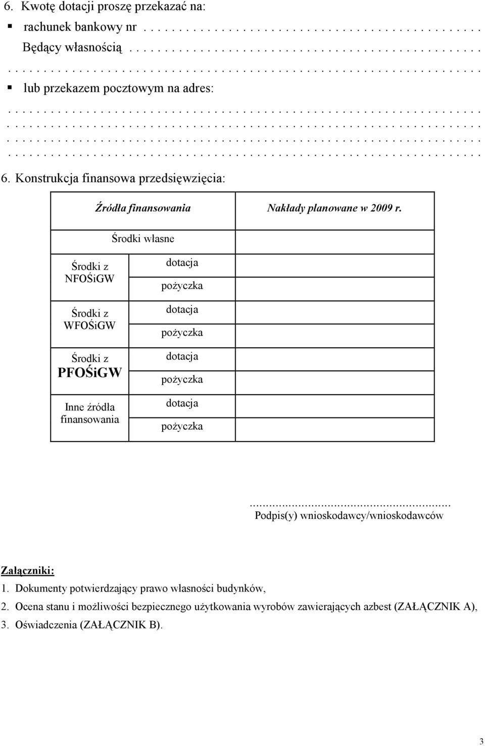 Środki własne Środki z NFOŚiGW Środki z WFOŚiGW Środki z PFOŚiGW Inne źródła finansowania dotacja pożyczka dotacja pożyczka dotacja pożyczka dotacja pożyczka.