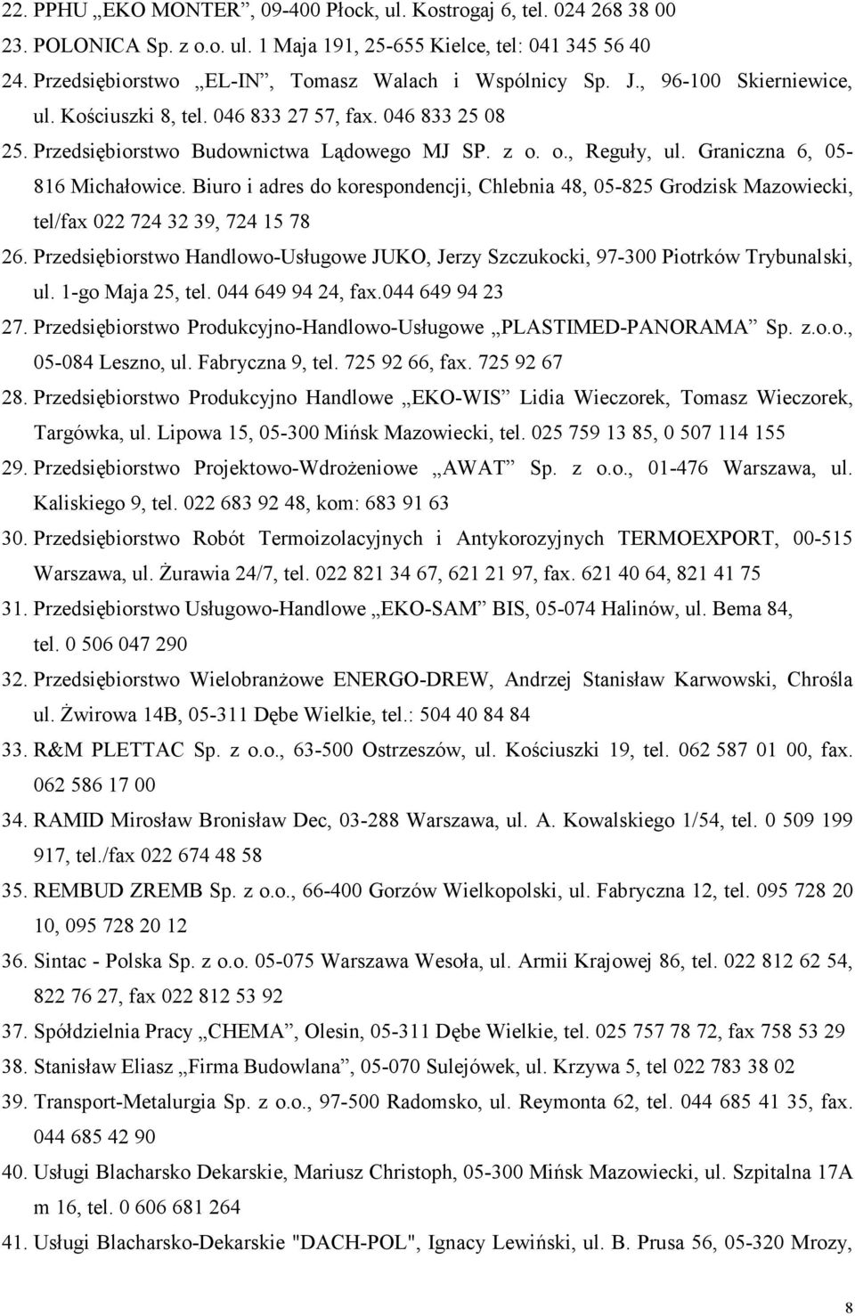 o., Reguły, ul. Graniczna 6, 05-816 Michałowice. Biuro i adres do korespondencji, Chlebnia 48, 05-825 Grodzisk Mazowiecki, tel/fax 022 724 32 39, 724 15 78 26.