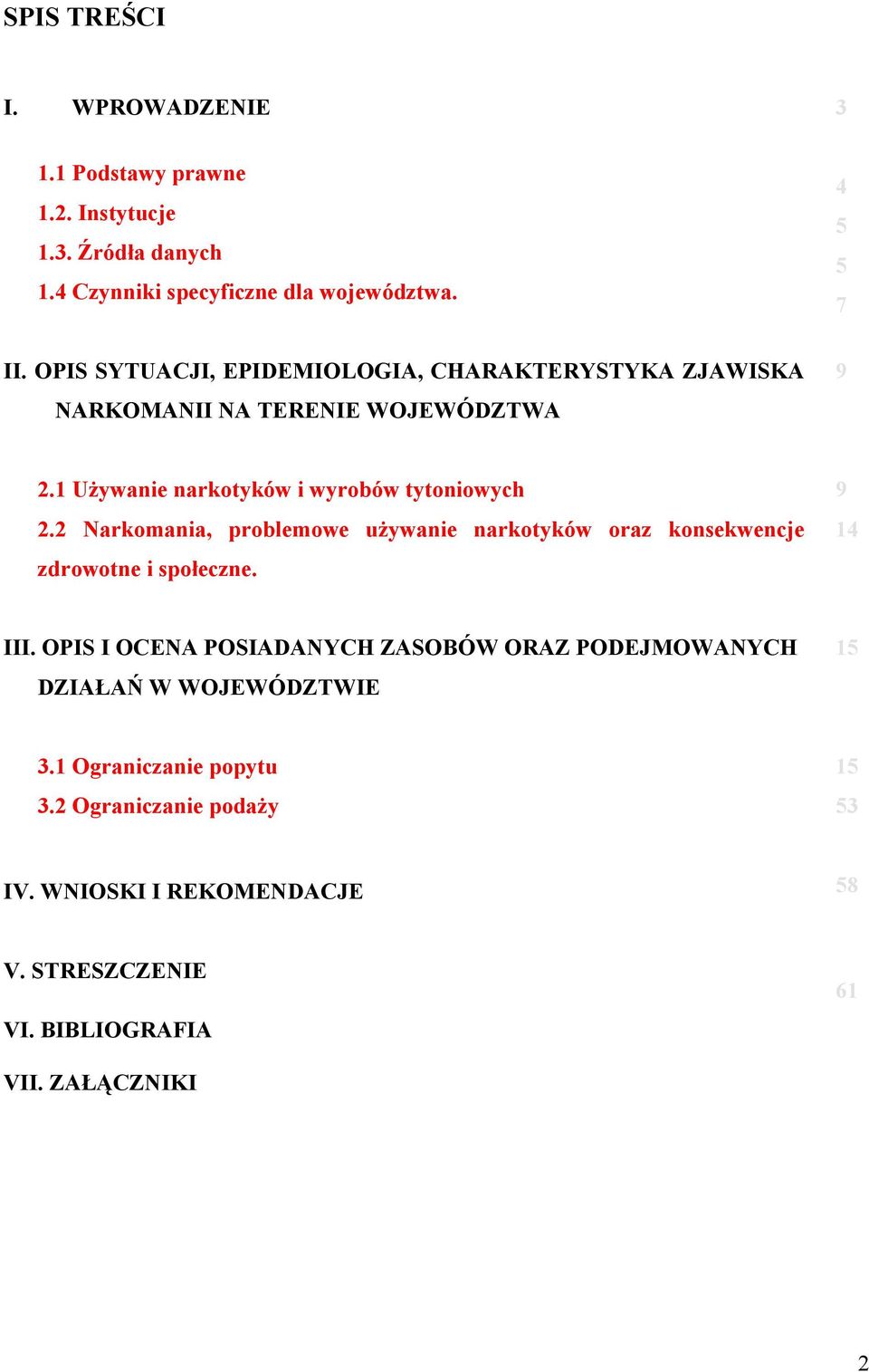 2 Narkomania, problemowe używanie narkotyków oraz konsekwencje zdrowotne i społeczne. 9 14 III.