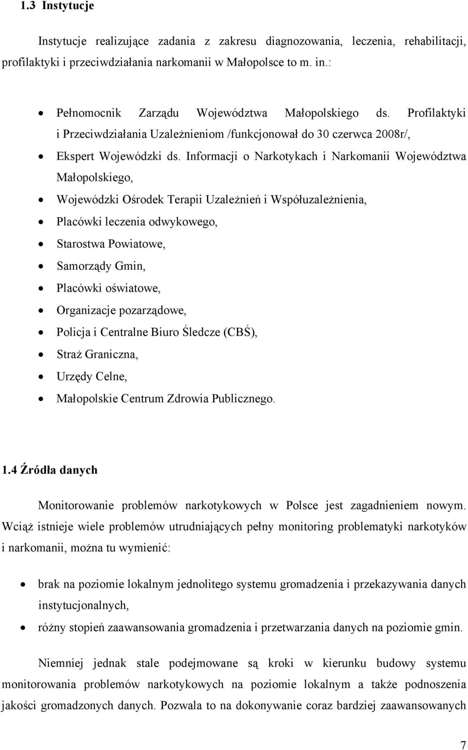 Informacji o Narkotykach i Narkomanii Województwa Małopolskiego, Wojewódzki Ośrodek Terapii Uzależnień i Współuzależnienia, Placówki leczenia odwykowego, Starostwa Powiatowe, Samorządy Gmin, Placówki