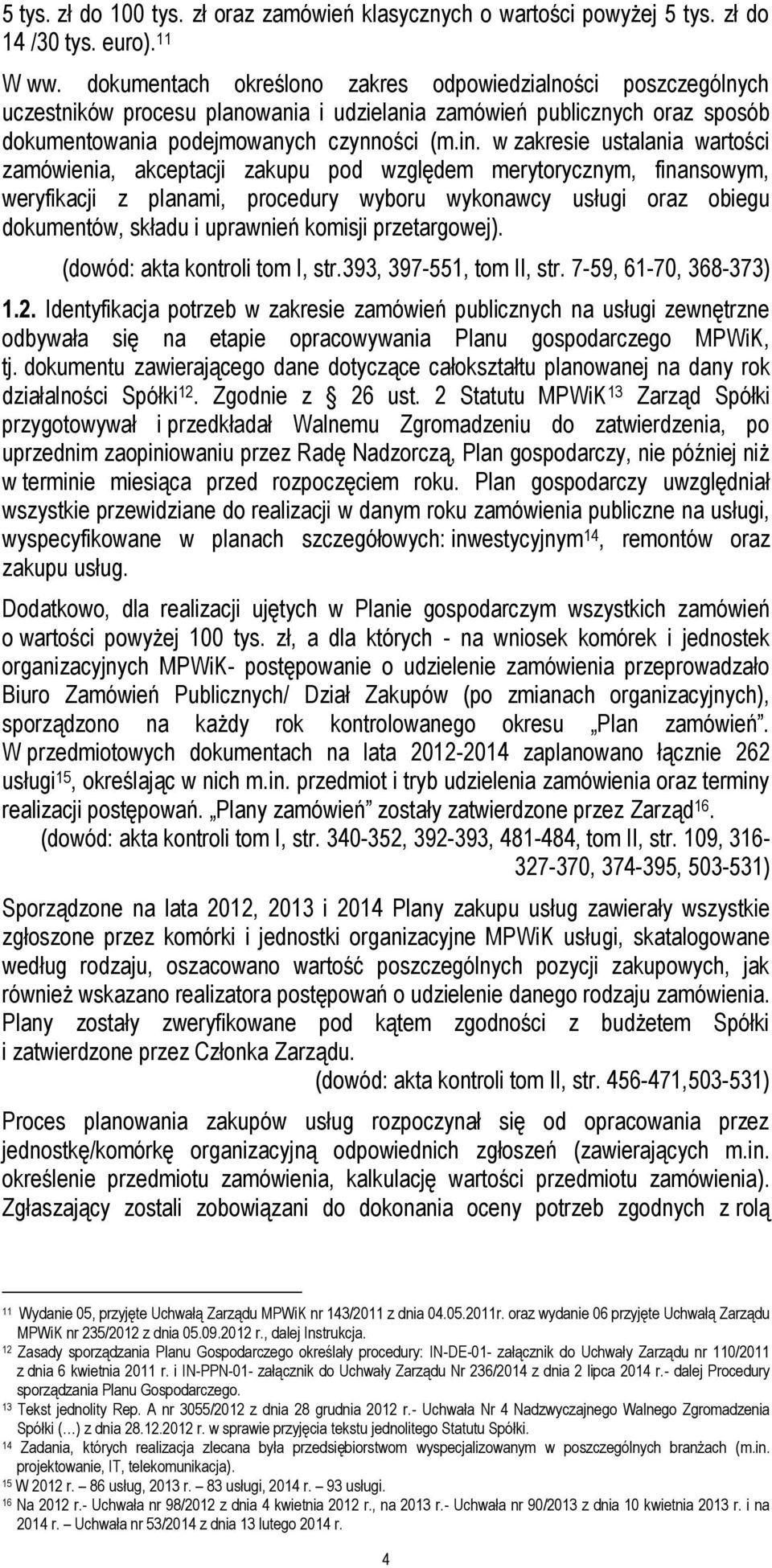 w zakresie ustalania wartości zamówienia, akceptacji zakupu pod względem merytorycznym, finansowym, weryfikacji z planami, procedury wyboru wykonawcy usługi oraz obiegu dokumentów, składu i uprawnień