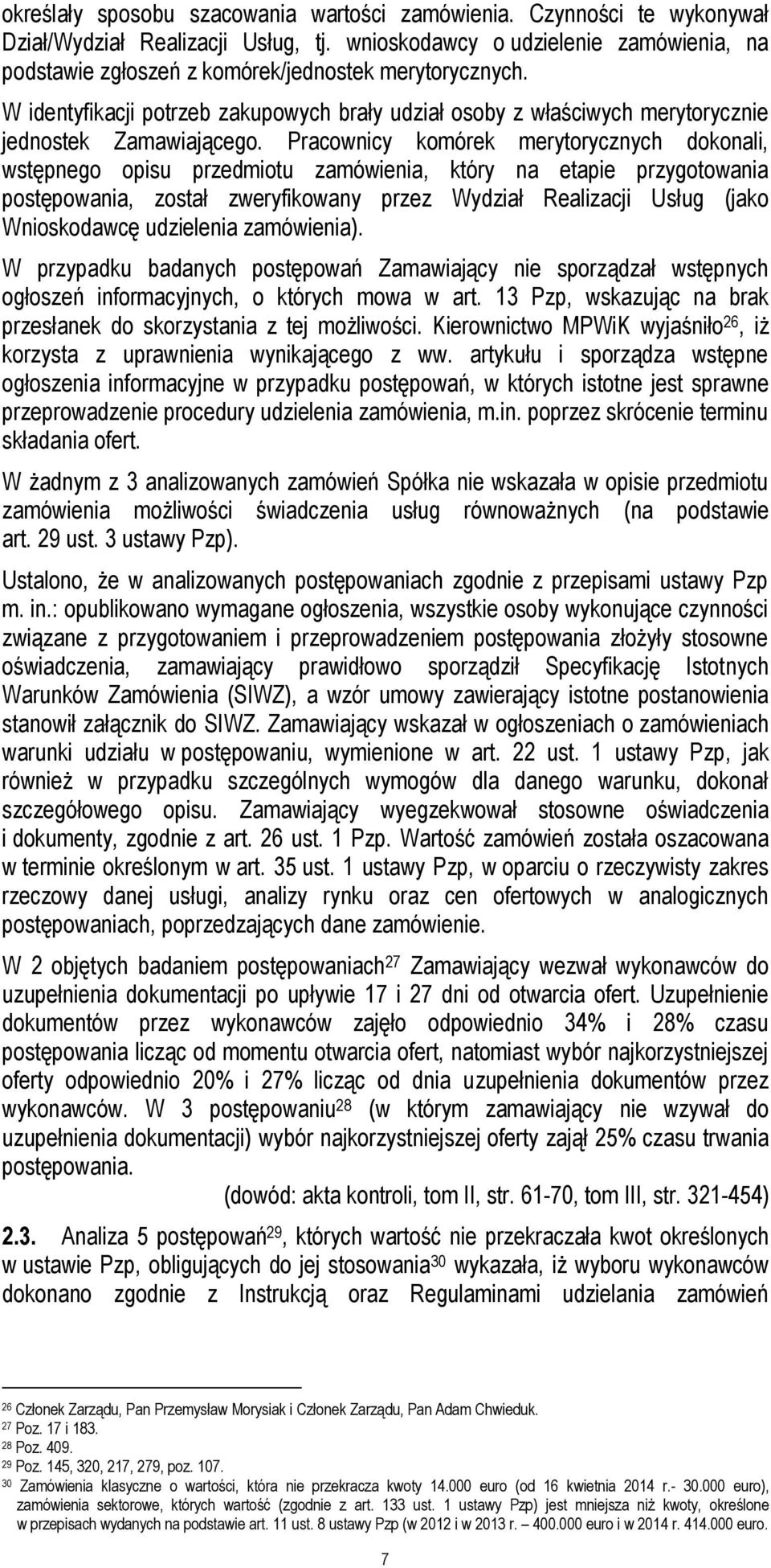 W identyfikacji potrzeb zakupowych brały udział osoby z właściwych merytorycznie jednostek Zamawiającego.