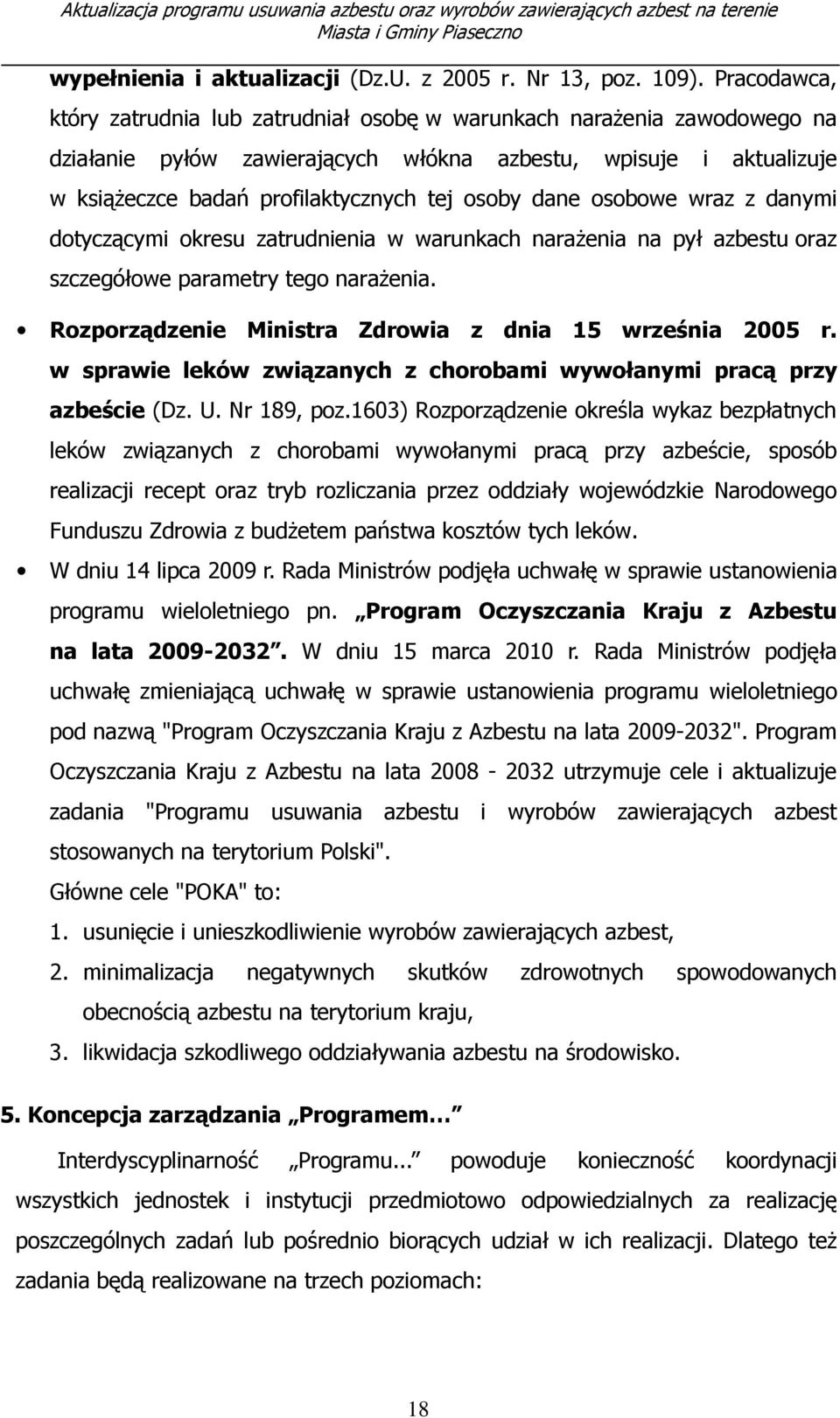 dane osobowe wraz z danymi dotyczącymi okresu zatrudnienia w warunkach narażenia na pył azbestu oraz szczegółowe parametry tego narażenia. Rozporządzenie Ministra Zdrowia z dnia 15 września 2005 r.