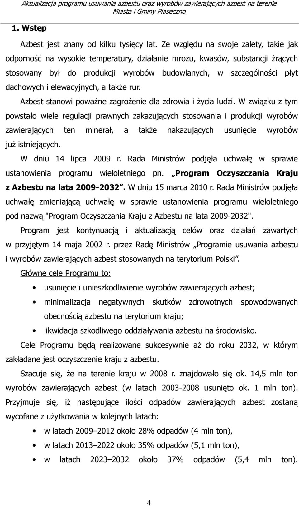 elewacyjnych, a także rur. Azbest stanowi poważne zagrożenie dla zdrowia i życia ludzi.