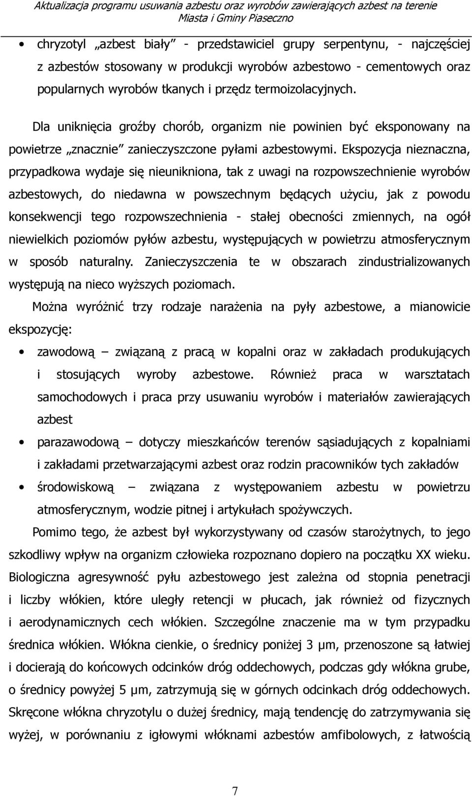 Ekspozycja nieznaczna, przypadkowa wydaje się nieunikniona, tak z uwagi na rozpowszechnienie wyrobów azbestowych, do niedawna w powszechnym będących użyciu, jak z powodu konsekwencji tego