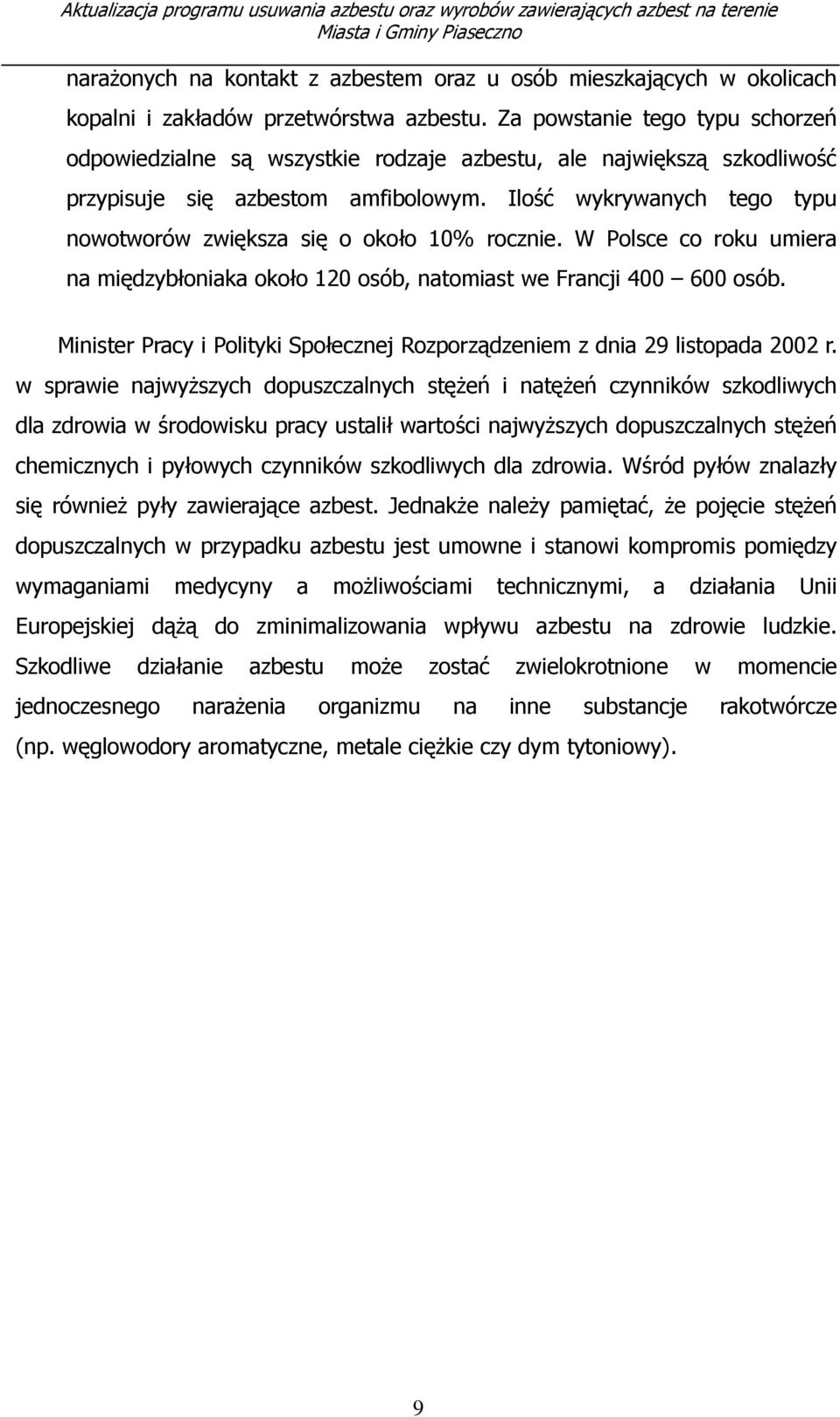 Ilość wykrywanych tego typu nowotworów zwiększa się o około 10% rocznie. W Polsce co roku umiera na międzybłoniaka około 120 osób, natomiast we Francji 400 600 osób.