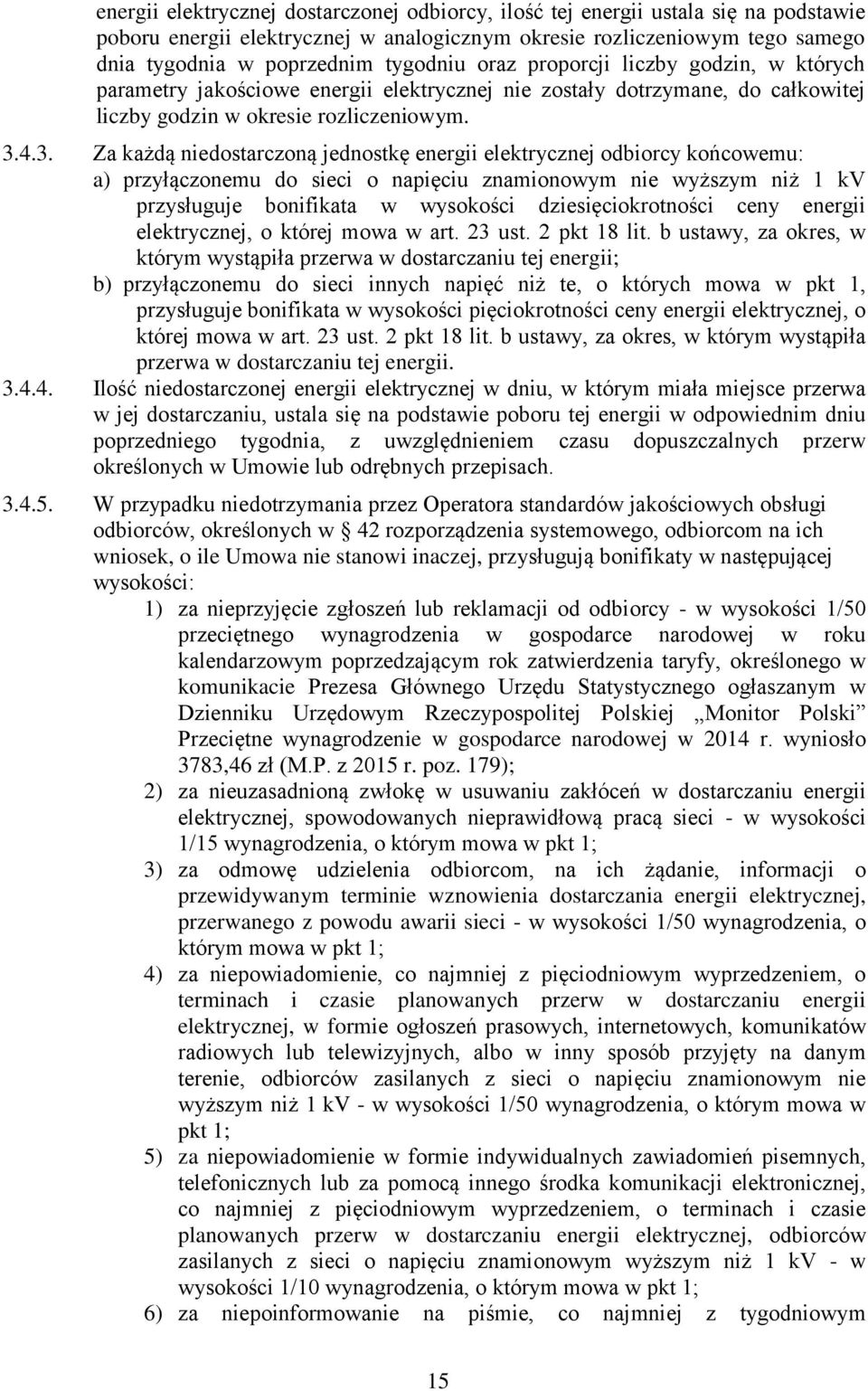 4.3. Za każdą niedostarczoną jednostkę energii elektrycznej odbiorcy końcowemu: a) przyłączonemu do sieci o napięciu znamionowym nie wyższym niż 1 kv przysługuje bonifikata w wysokości