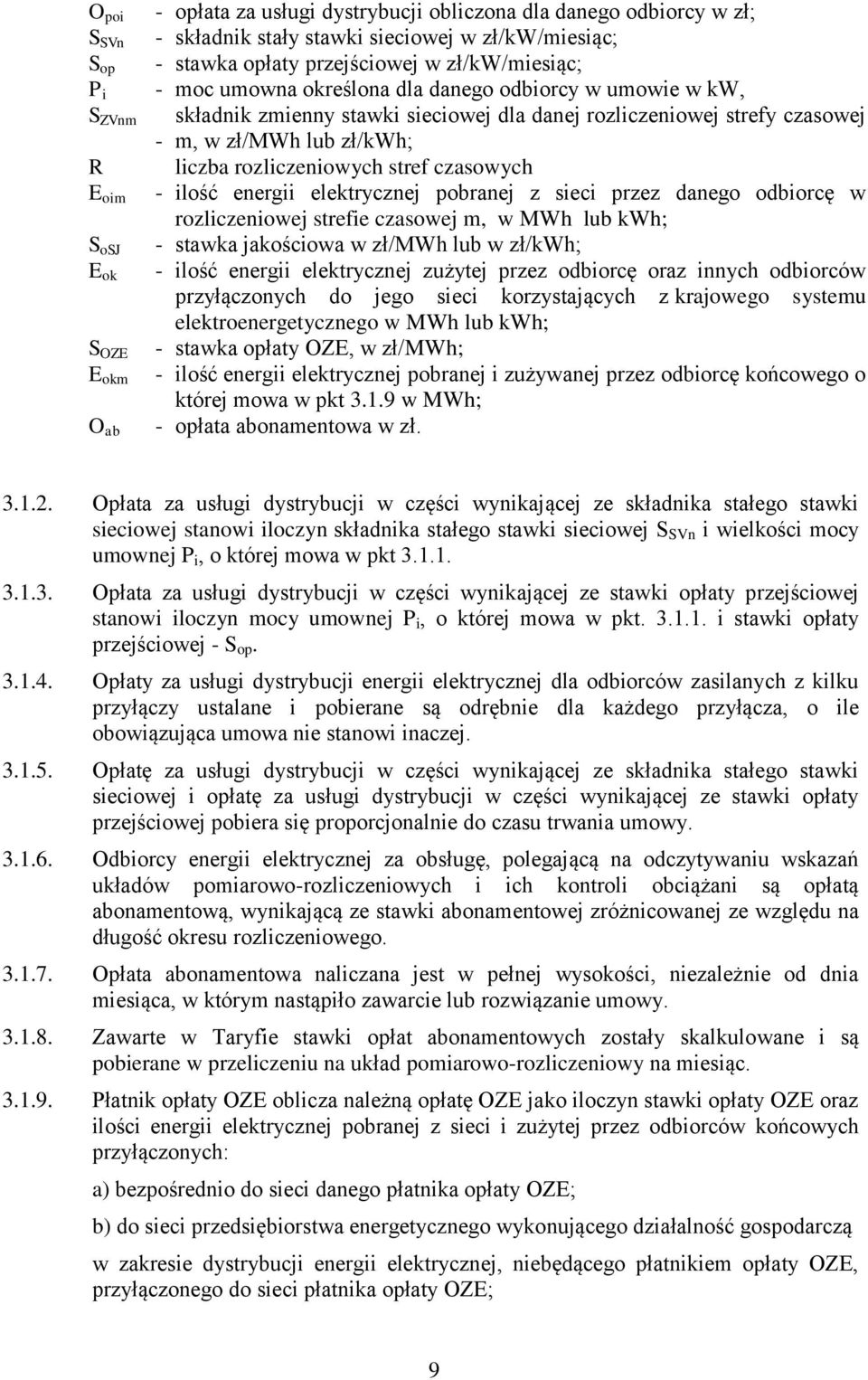 rozliczeniowych stref czasowych ilość energii elektrycznej pobranej z sieci przez danego odbiorcę w rozliczeniowej strefie czasowej m, w MWh lub kwh; stawka jakościowa w zł/mwh lub w zł/kwh; ilość