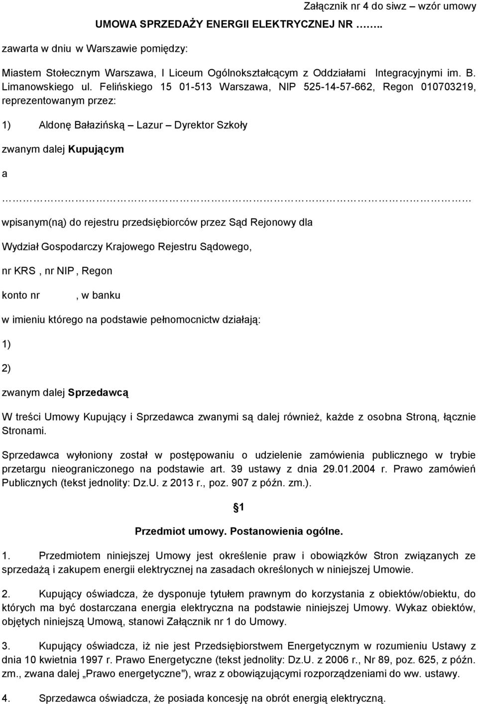 Felińskiego 15 01-513 Warszawa, NIP 525-14-57-662, Regon 010703219, reprezentowanym przez: 1) Aldonę Bałazińską Lazur Dyrektor Szkoły zwanym dalej Kupującym a wpisanym(ną) do rejestru przedsiębiorców