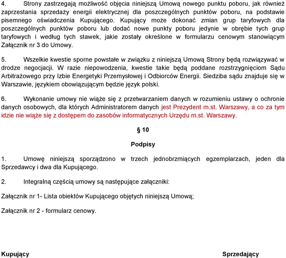 Kupujący może dokonać zmian grup taryfowych dla poszczególnych punktów poboru lub dodać nowe punkty poboru jedynie w obrębie tych grup taryfowych i według tych stawek, jakie zostały określone w