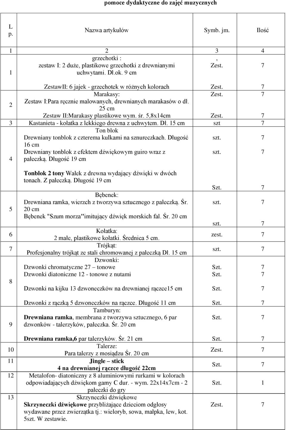 3 Kastanieta - kołatka z lekkiego drewna z uchwytem. Dł. 15 cm szt Ton blok Drewniany tonblok z czterema kulkami na sznureczkach. Długość szt.