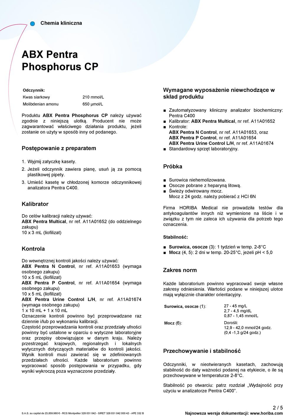 Postępowanie z preparatem Wymagane wyposażenie niewchodzące w skład produktu Zautomatyzowany kliniczny analizator biochemiczny: Pentra C400 Kalibrator: Multical, nr ref.