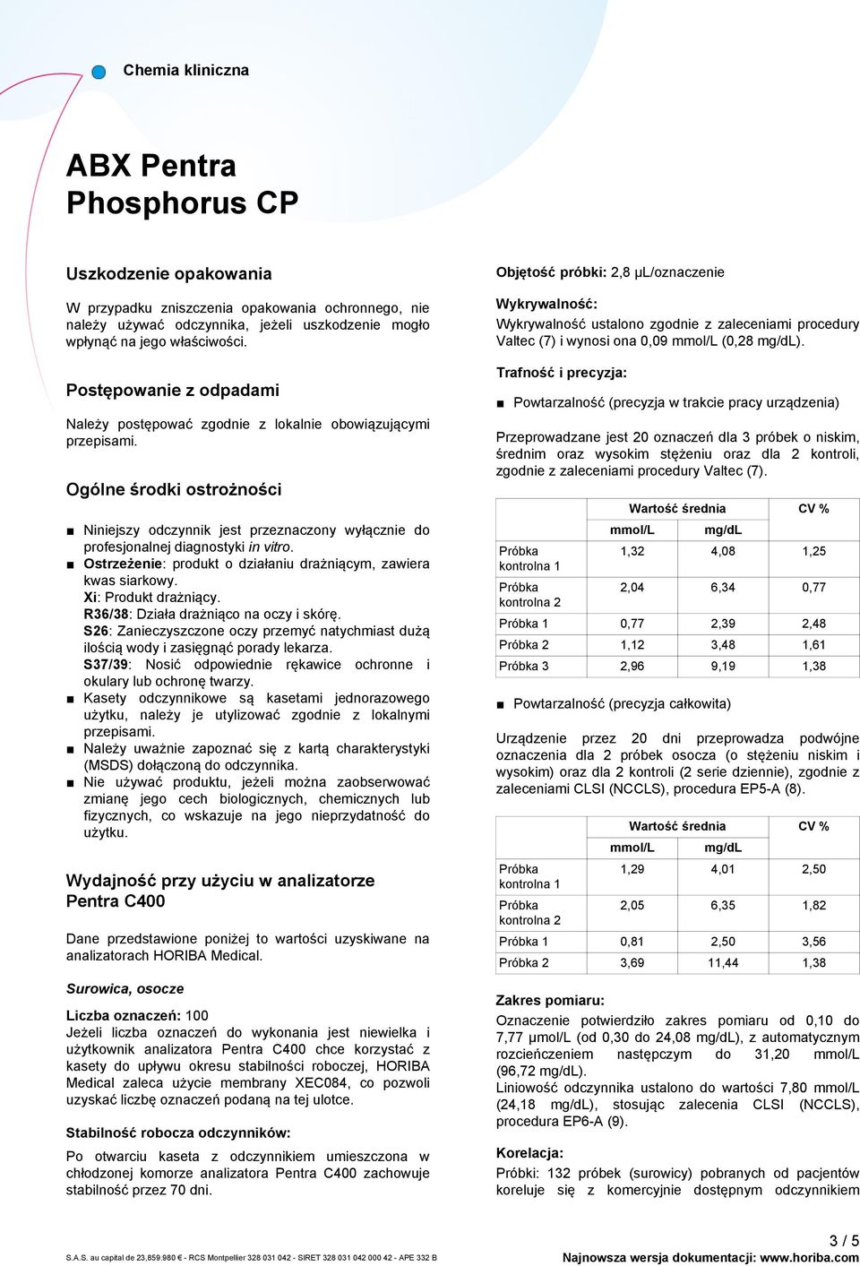 Ogólne środki ostrożności Niniejszy odczynnik jest przeznaczony wyłącznie do profesjonalnej diagnostyki in vitro. Ostrzeżenie: produkt o działaniu drażniącym, zawiera kwas siarkowy.