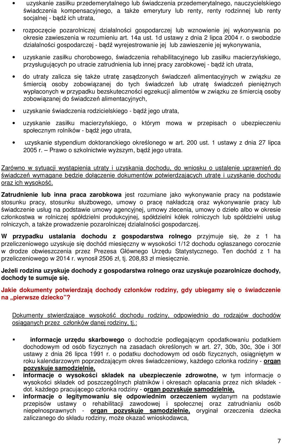 o swobodzie działalności gospodarczej - bądź wyrejestrowanie jej lub zawieszenie jej wykonywania, uzyskanie zasiłku chorobowego, świadczenia rehabilitacyjnego lub zasiłku macierzyńskiego,