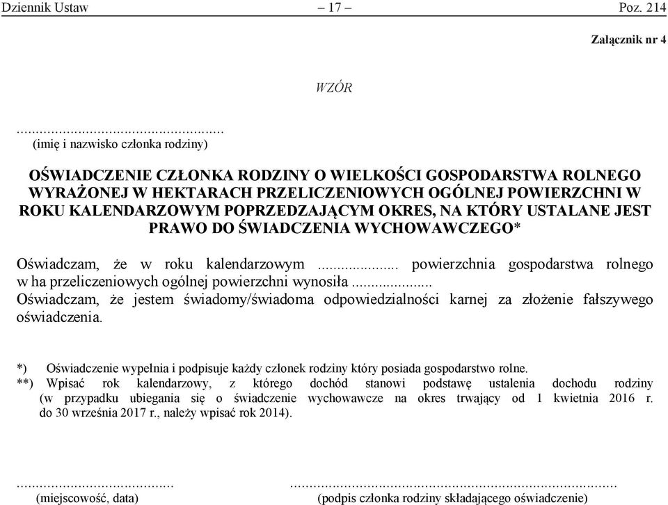 OKRES, NA KTÓRY USTALANE JEST PRAWO DO ŚWIADCZENIA WYCHOWAWCZEGO* Oświadczam, że w roku kalendarzowym... powierzchnia gospodarstwa rolnego w ha przeliczeniowych ogólnej powierzchni wynosiła.