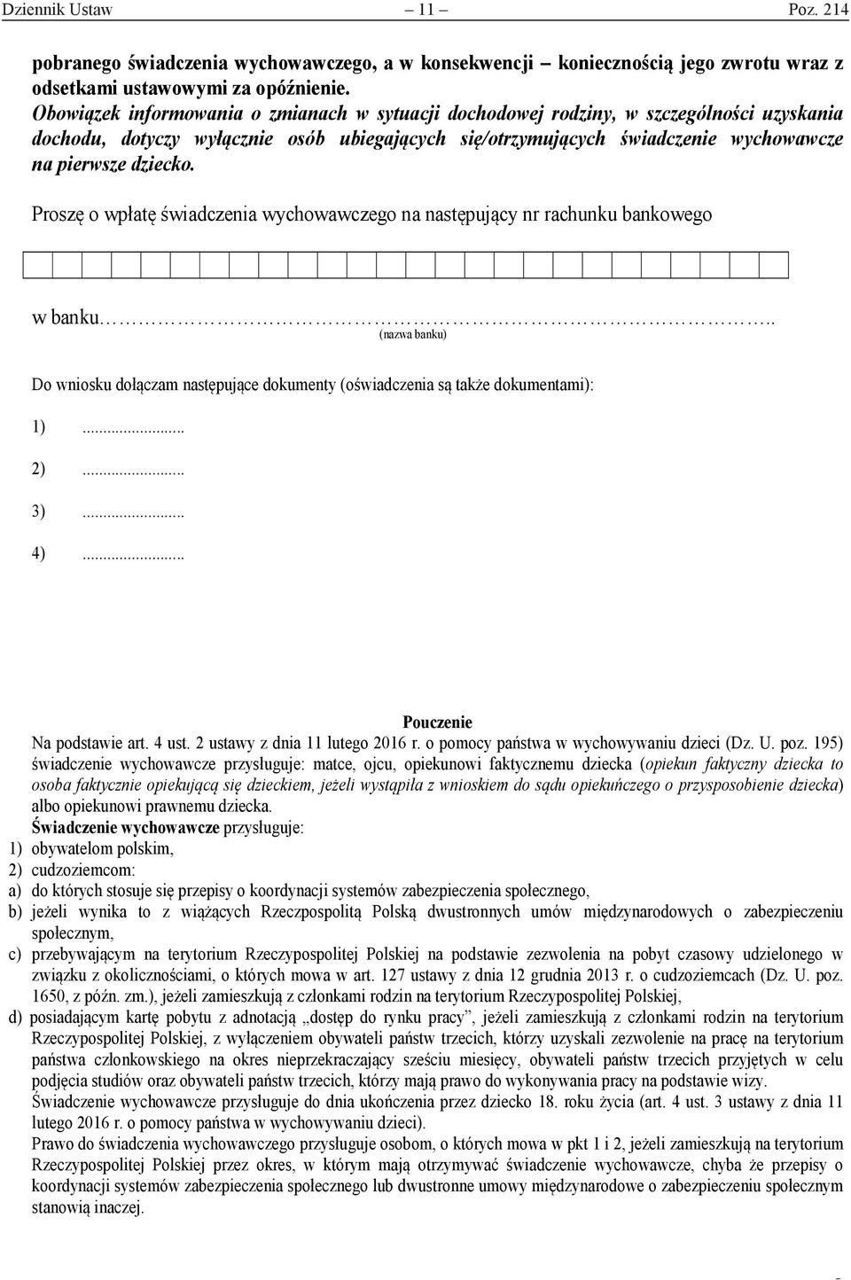 Proszę o wpłatę świadczenia wychowawczego na następujący nr rachunku bankowego w banku.. (nazwa banku) Do wniosku dołączam następujące dokumenty (oświadczenia są także dokumentami): 1)... 2)... 3).