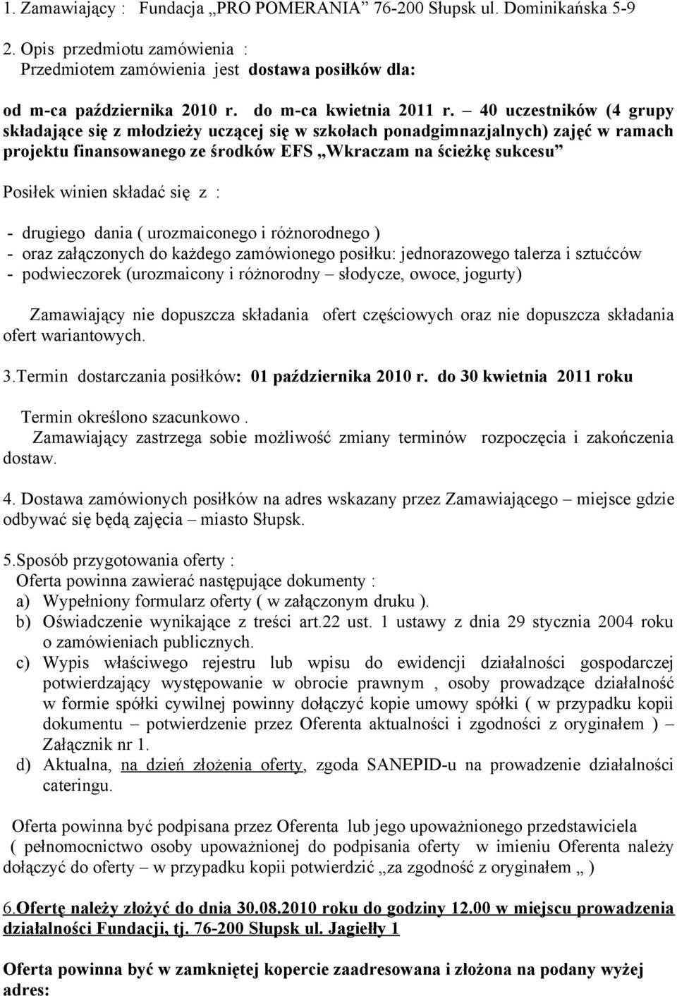 40 uczestników (4 grupy składające się z młodzieży uczącej się w szkołach ponadgimnazjalnych) zajęć w ramach projektu finansowanego ze środków EFS Wkraczam na ścieżkę sukcesu Posiłek winien składać