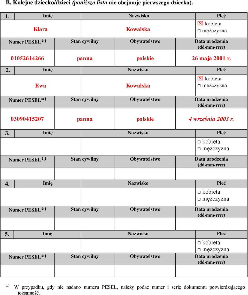 maja 2001 r. 2. Imię Nazwisko Płeć Ewa Kowalska kobieta mężczyzna Numer PESEL* ) Stan cywilny Obywatelstwo Data urodzenia (dd-mm-rrrr) 03090415207 panna polskie 4 września 2003 r. 3.