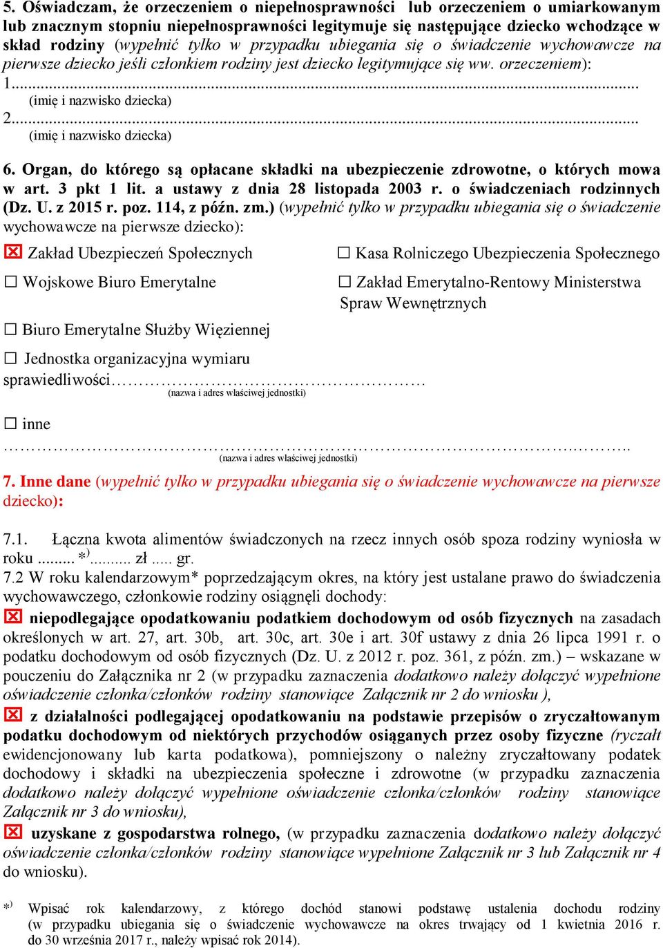 .. (imię i nazwisko dziecka) 6. Organ, do którego są opłacane składki na ubezpieczenie zdrowotne, o których mowa w art. 3 pkt 1 lit. a ustawy z dnia 28 listopada 2003 r.