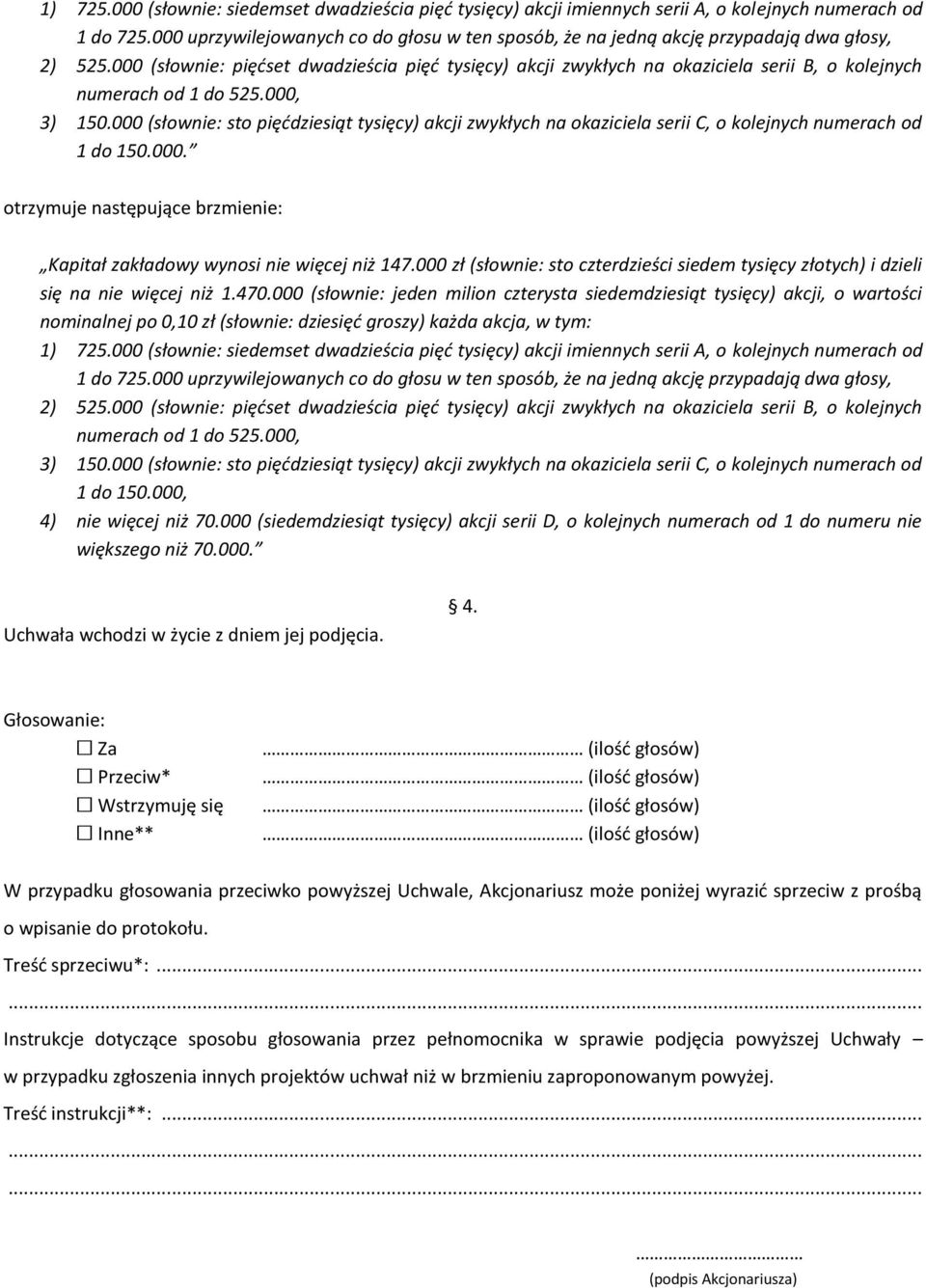 000 (słownie: pięćset dwadzieścia pięć tysięcy) akcji zwykłych na okaziciela serii B, o kolejnych numerach od 1 do 525.000, 3) 150.