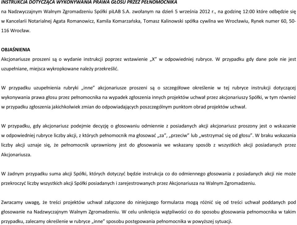 OBJAŚNIENIA Akcjonariusze proszeni są o wydanie instrukcji poprzez wstawienie X w odpowiedniej rubryce. W przypadku gdy dane pole nie jest uzupełniane, miejsca wykropkowane należy przekreślić.