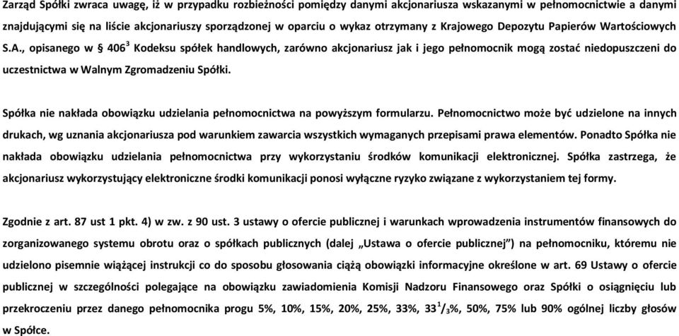 , opisanego w 406 3 Kodeksu spółek handlowych, zarówno akcjonariusz jak i jego pełnomocnik mogą zostać niedopuszczeni do uczestnictwa w Walnym Zgromadzeniu Spółki.