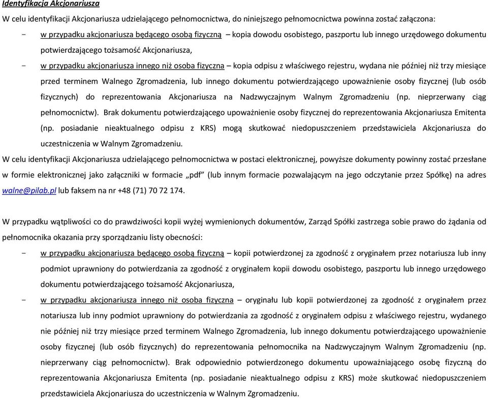 wydana nie później niż trzy miesiące przed terminem Walnego Zgromadzenia, lub innego dokumentu potwierdzającego upoważnienie osoby fizycznej (lub osób fizycznych) do reprezentowania Akcjonariusza na